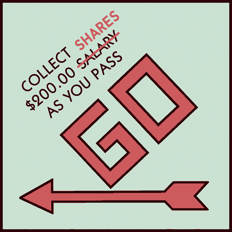 Collect shares, not salary, as you pass GO